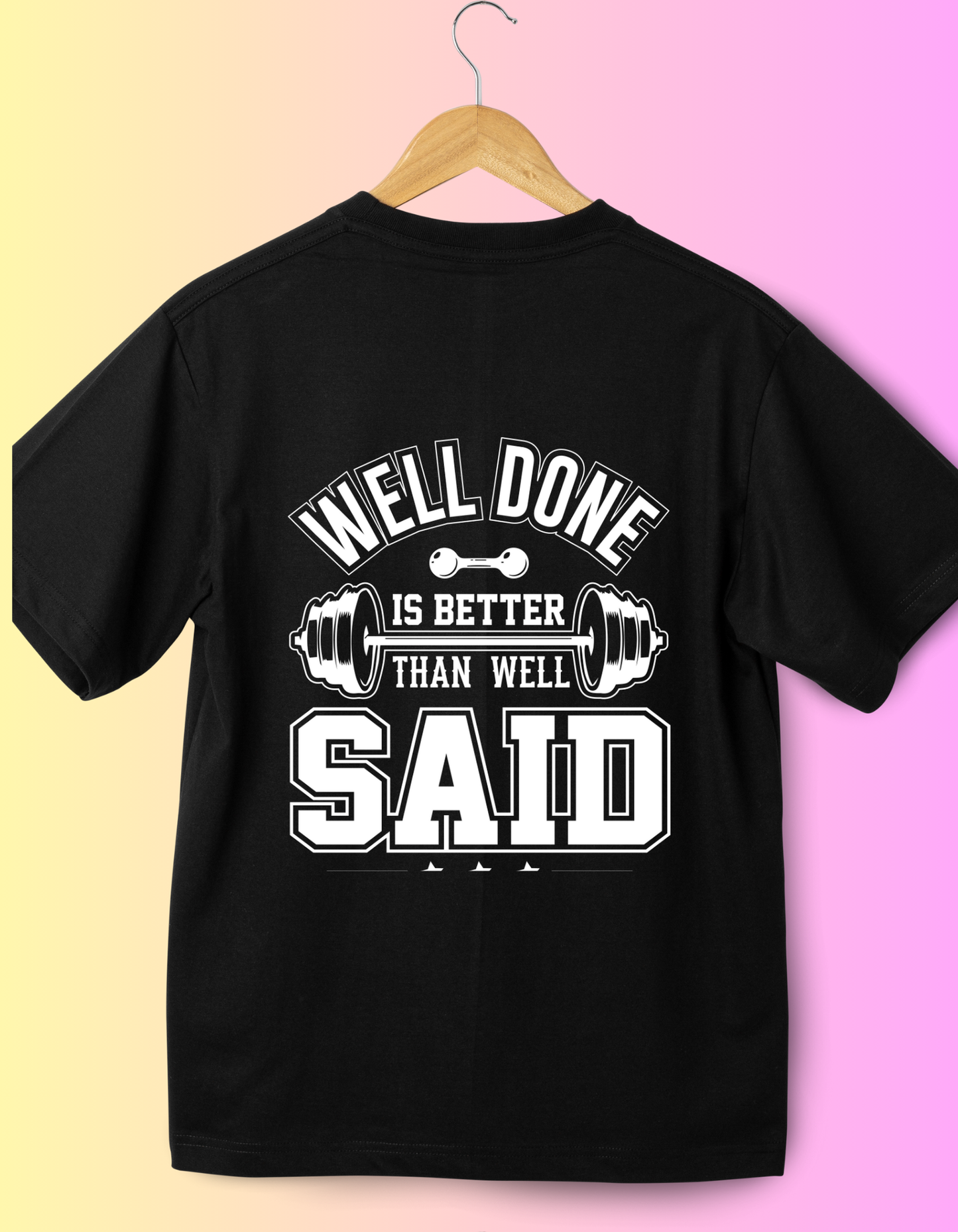 Well Done Is Better Said Than Well Said T-Shirt