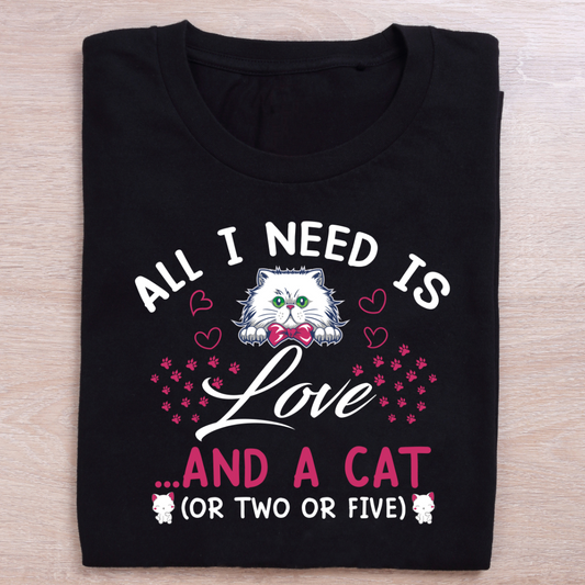 All I Need Is Love And A Cat T-Shirt