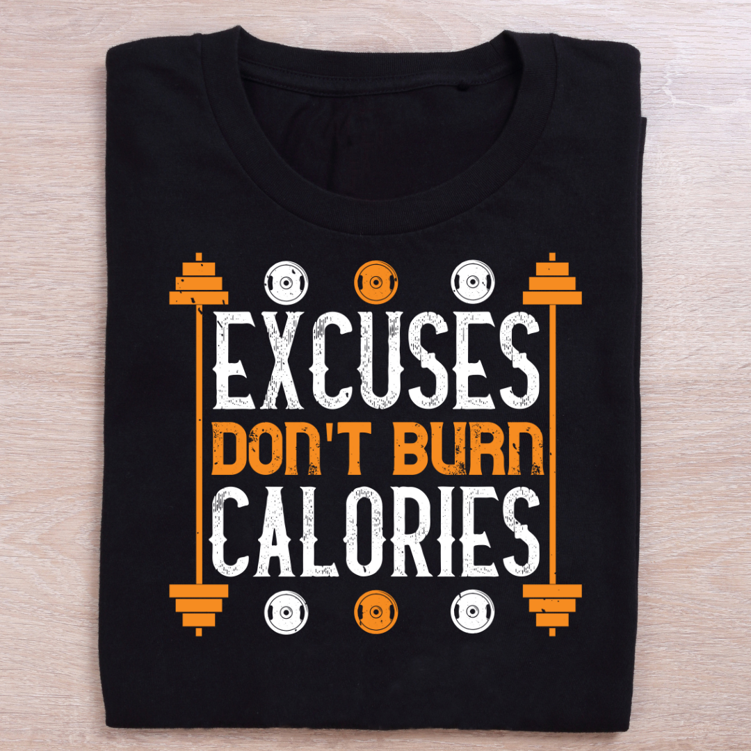 Excuses Dont Burn Calories T-Shirt