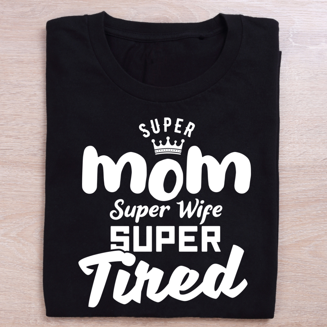 Super Mom Super Wife Super Tired T-Shirt