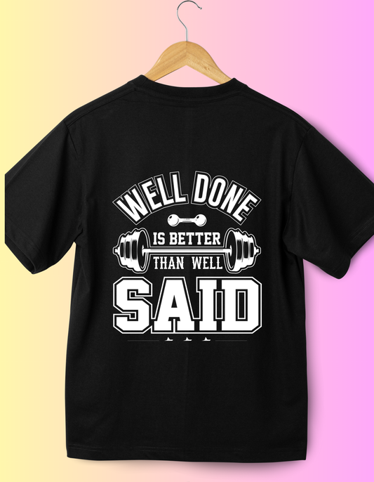 Well Done Is Better Said Than Well Said T-Shirt