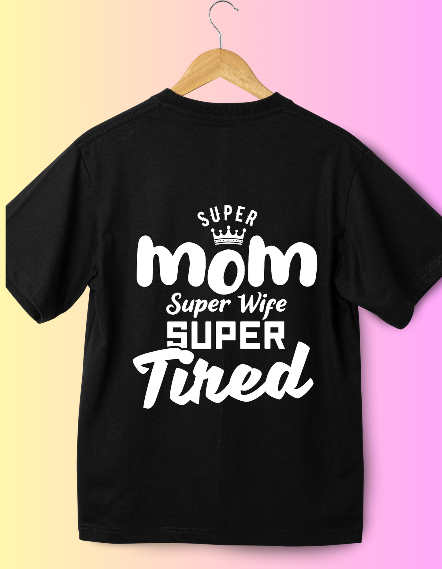 Super Mom Super Wife Super Tired T-Shirt