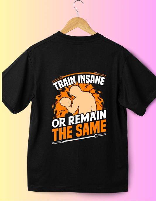 Train Insane Or Remain The Same T-Shirt