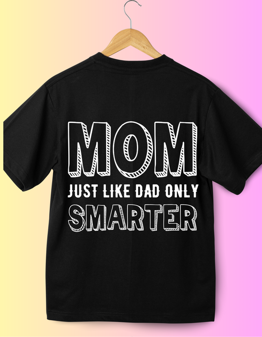 Mom Just Like Dad Only Smarter T-Shirt